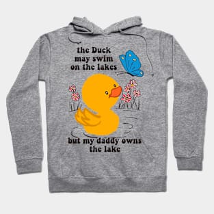 the duck may swim on the lakes but my daddy owns the lake Hoodie